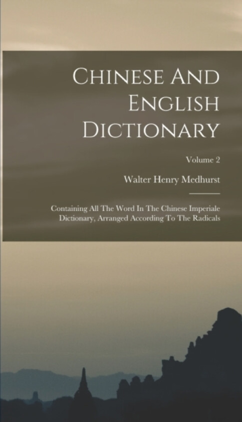 Chinese And English Dictionary av Walter Henry Medhurst (Hardcover)