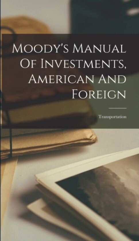 Moody's Manual Of Investments, American And Foreign av Anonymous (Hardcover)