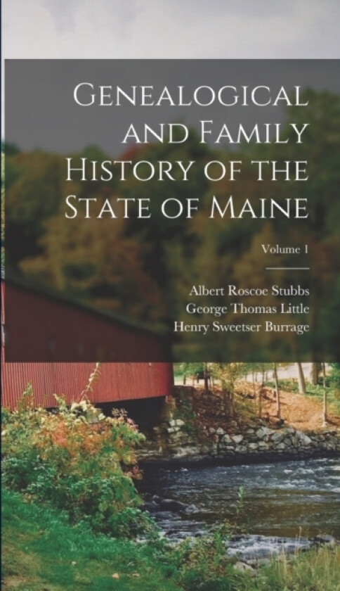 Genealogical and Family History of the State of Maine; Volume 1 av Henry Sweetser Burrage, Albert Roscoe Stubbs, George Thomas Little (Hardcover)