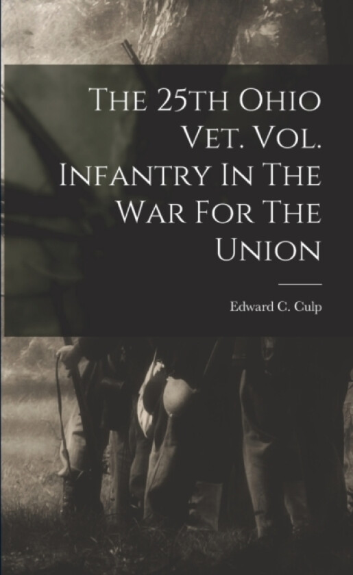 The 25th Ohio Vet. Vol. Infantry In The War For The Union av Edward C Culp (Paperback)