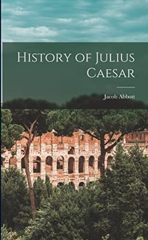 History of Julius Caesar av Jacob Abbott (Paperback)