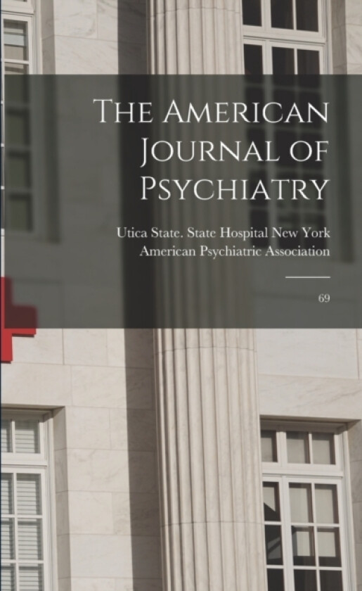 The American Journal of Psychiatry av State State Hospital Utica New York, American Psychiatric Association (Paperback)