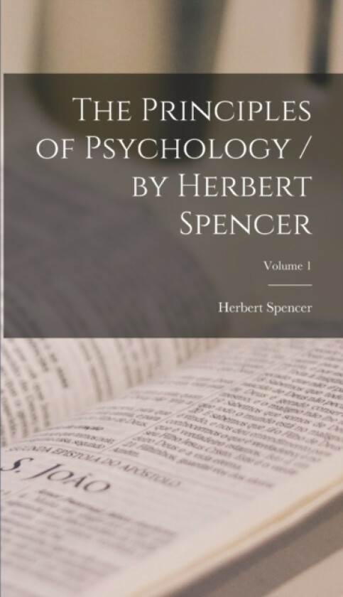The Principles of Psychology / by Herbert Spencer; Volume 1 av Herbert Spencer (Hardcover)