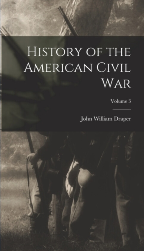 History of the American Civil War; Volume 3 av John William Draper (Hardcover)