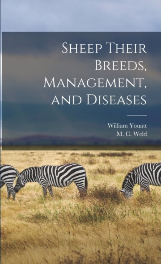 Sheep Their Breeds, Management, and Diseases av William Youatt, M C Weld (Paperback)