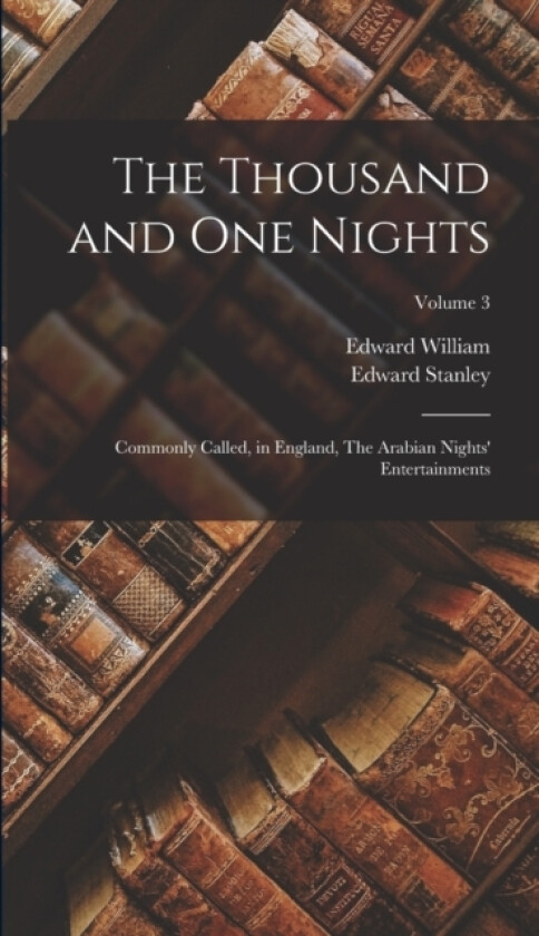 The Thousand and One Nights av Edward William 1801-1876 Lane, Edward Stanley 1830-1867 Poole (Hardcover)