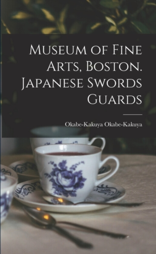 Museum of Fine Arts, Boston. Japanese Swords Guards av Okabe-Kakuya Okabe-Kakuya (Paperback)