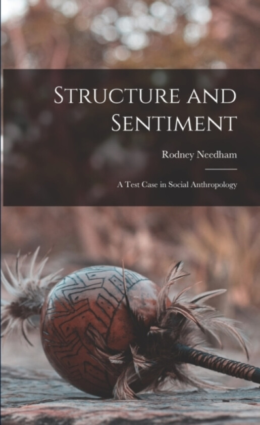 Structure and Sentiment; a Test Case in Social Anthropology av Rodney Needham (Paperback)