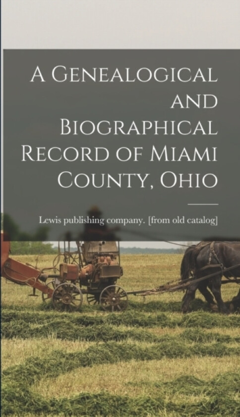 A Genealogical and Biographical Record of Miami County, Ohio av Lewis Publishing Company [From Old C (Hardcover)
