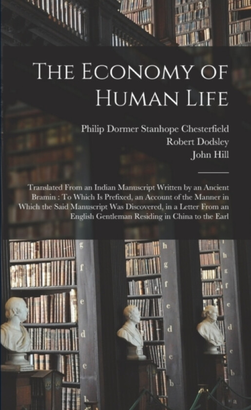 The Economy of Human Life av Philip Dormer Stanhope Chesterfield, John Hill, Robert Dodsley (Paperback)