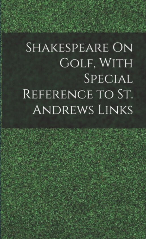 Shakespeare On Golf, With Special Reference to St. Andrews Links av Anonymous (Paperback)