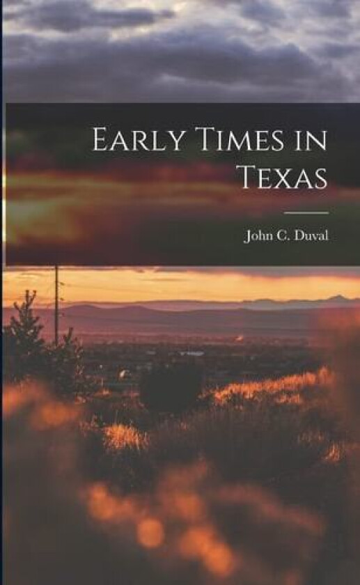 Early Times in Texas av John C 1816-1897 Duval (Paperback)