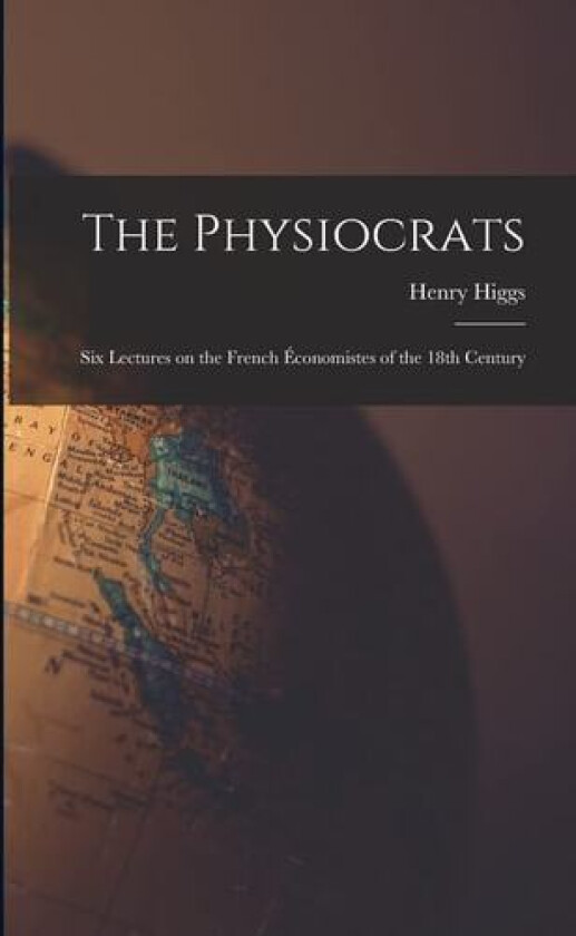 The Physiocrats av Henry Higgs (Paperback)