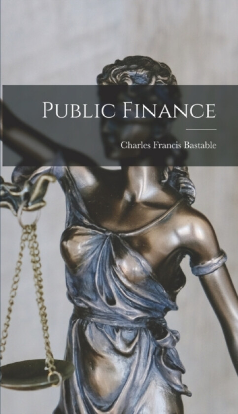 Public Finance av Charles Francis Bastable (Hardcover)