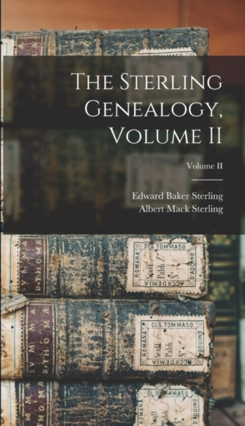The Sterling Genealogy, Volume II; Volume II av Albert Mack Sterling, Edward Baker Sterling (Hardcover)