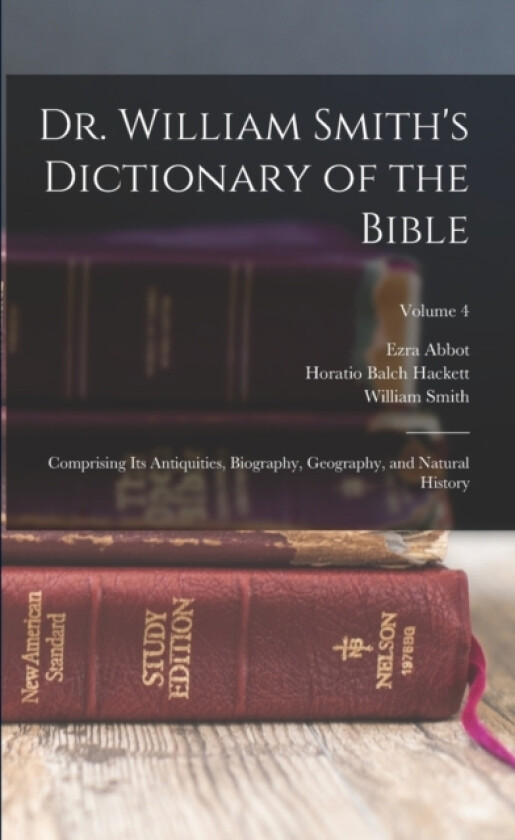 Dr. William Smith's Dictionary of the Bible av Horatio Balch Hackett, William Smith, Ezra Abbot (Paperback)