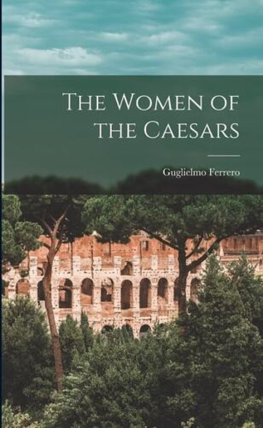 The Women of the Caesars av Guglielmo Ferrero (Paperback)