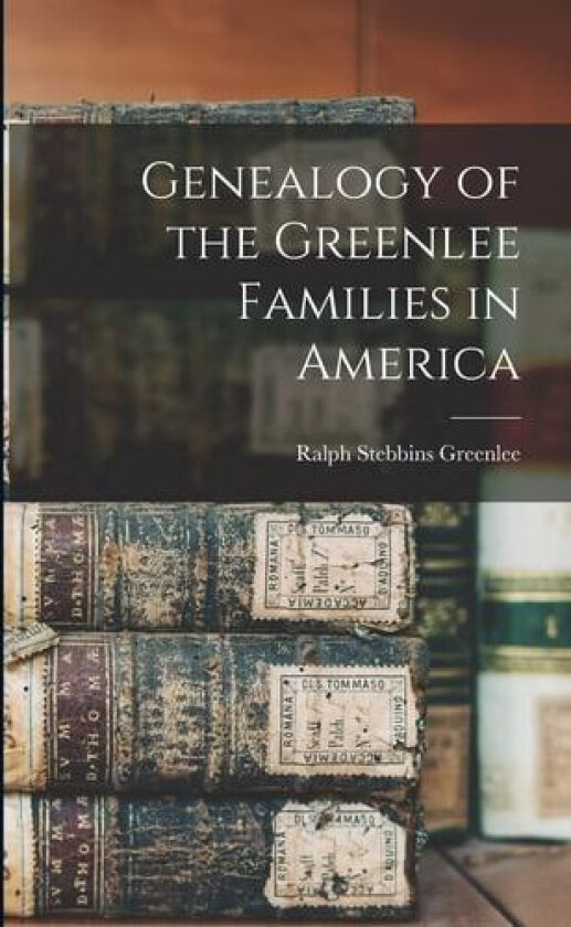 Genealogy of the Greenlee Families in America av Ralph Stebbins 1838- [From Greenlee (Paperback)