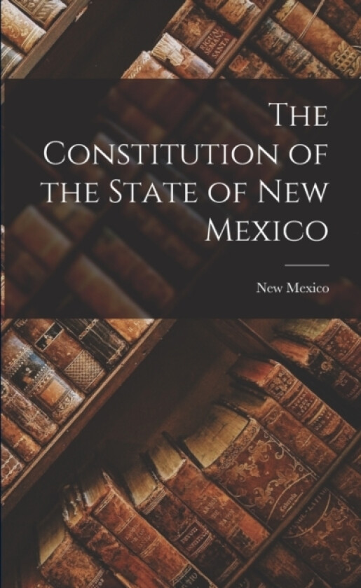 The Constitution of the State of New Mexico av New Mexico (Paperback)