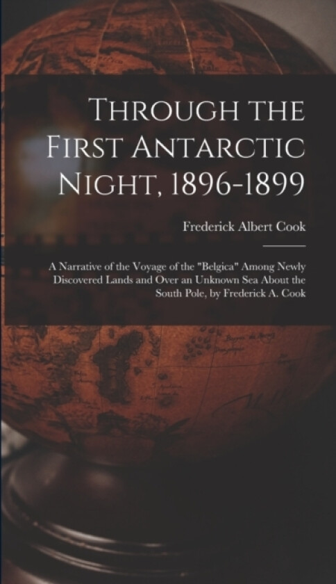 Through the First Antarctic Night, 1896-1899 av Frederick Albert Cook (Hardcover)