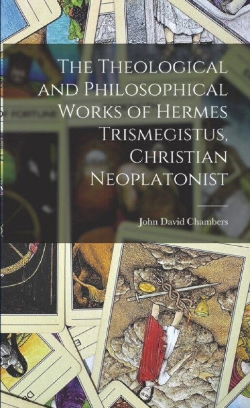 The Theological and Philosophical Works of Hermes Trismegistus, Christian Neoplatonist av John David Chambers (Paperback)