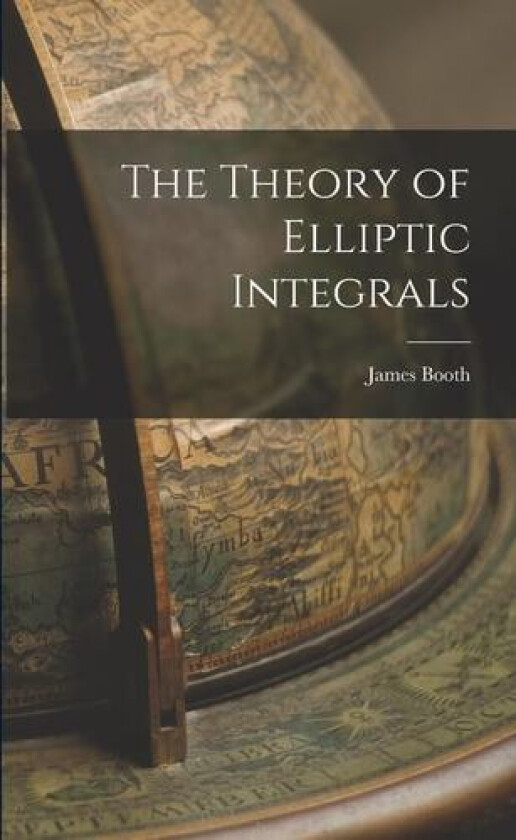 The Theory of Elliptic Integrals av James Booth (Paperback)