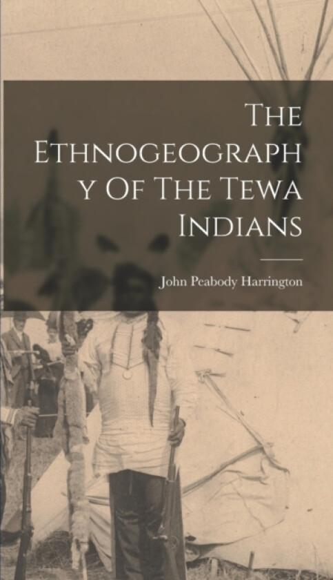 The Ethnogeography Of The Tewa Indians av John Peabody Harrington (Hardcover)