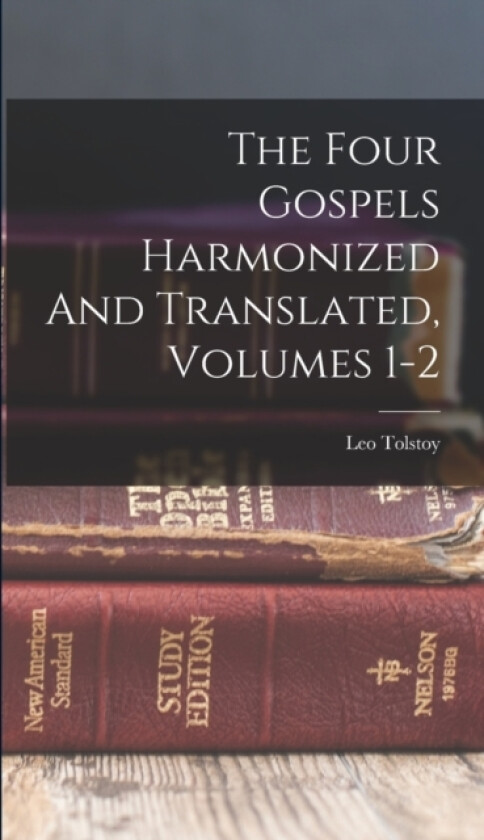 The Four Gospels Harmonized And Translated, Volumes 1-2 av Leo Tolstoy (Hardcover)