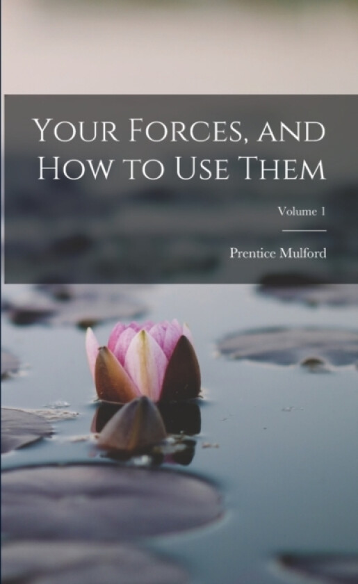 Your Forces, and how to use Them; Volume 1 av Prentice Mulford (Paperback)