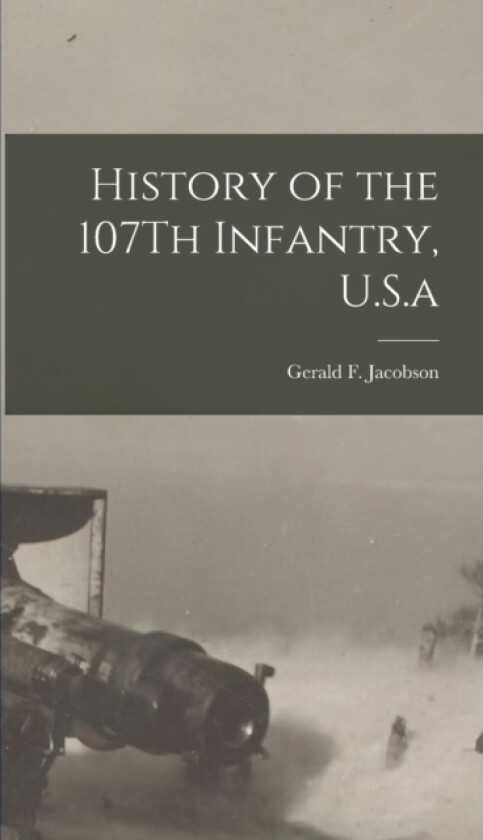 History of the 107Th Infantry, U.S.a av Gerald F Jacobson (Hardcover)