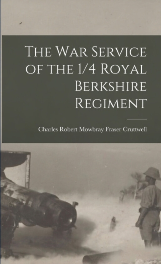 The War Service of the 1/4 Royal Berkshire Regiment av Charles Robert Mowbray Fra Cruttwell (Paperback)
