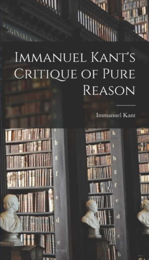 Immanuel Kant's Critique of Pure Reason av Immanuel Kant (Hardcover)