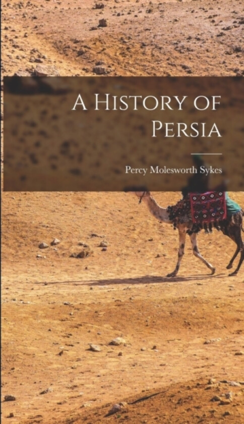 A History of Persia av Percy Molesworth Sykes (Hardcover)