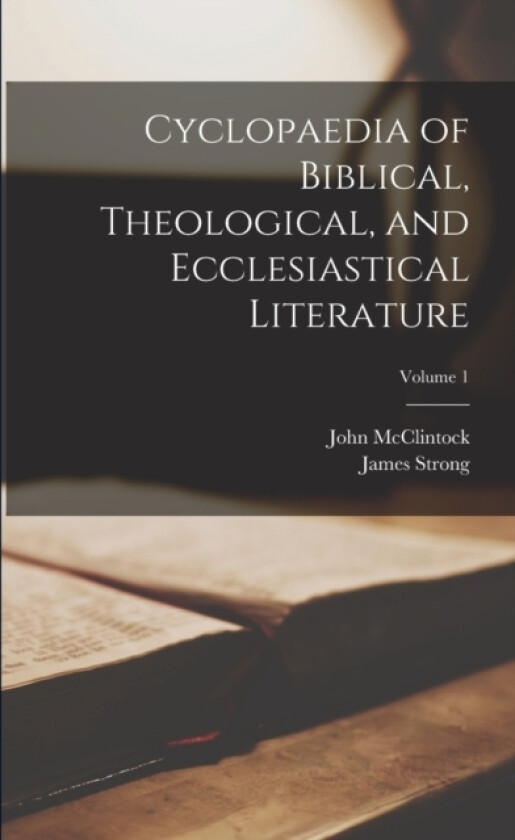 Cyclopaedia of Biblical, Theological, and Ecclesiastical Literature; Volume 1 av John McClintock, James Strong (Paperback)