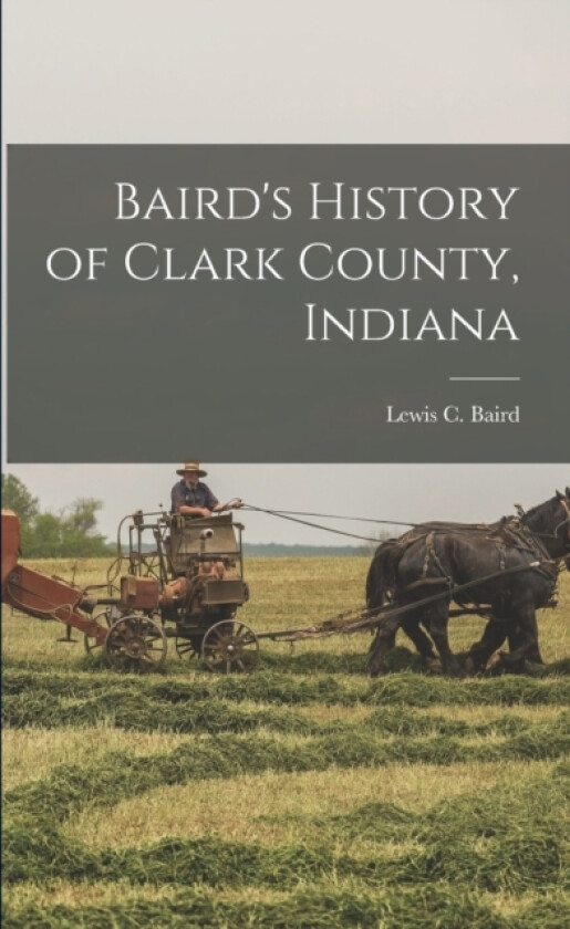 Baird's History of Clark County, Indiana av Lewis C 1869- Baird (Paperback)