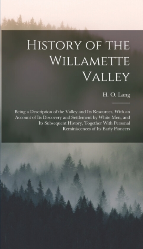History of the Willamette Valley av H O Lang (Hardcover)