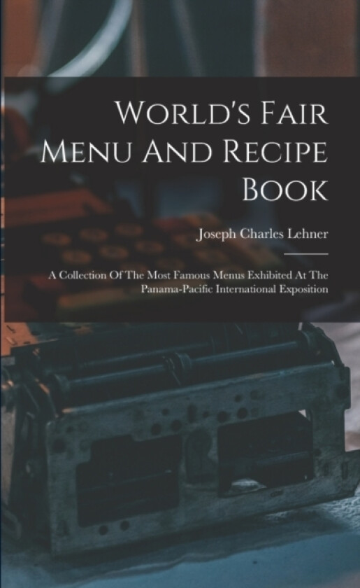 World's Fair Menu And Recipe Book av Joseph Charles Lehner (Paperback)