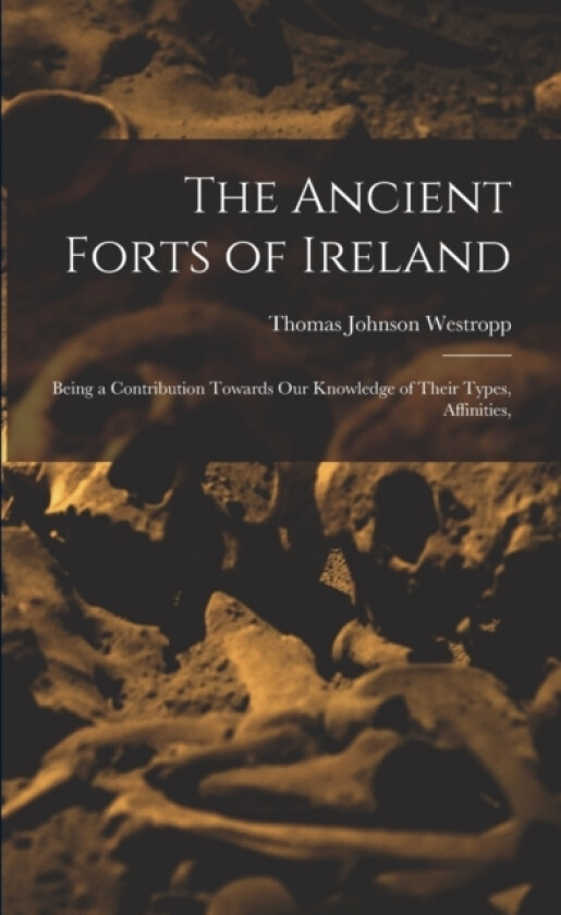 The Ancient Forts of Ireland av Thomas Johnson Westropp (Paperback)
