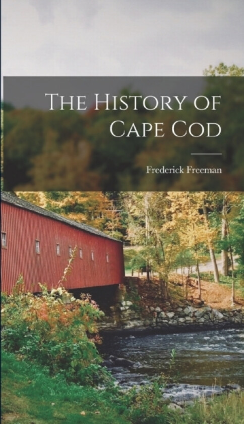 The History of Cape Cod av Frederick Freeman (Hardcover)