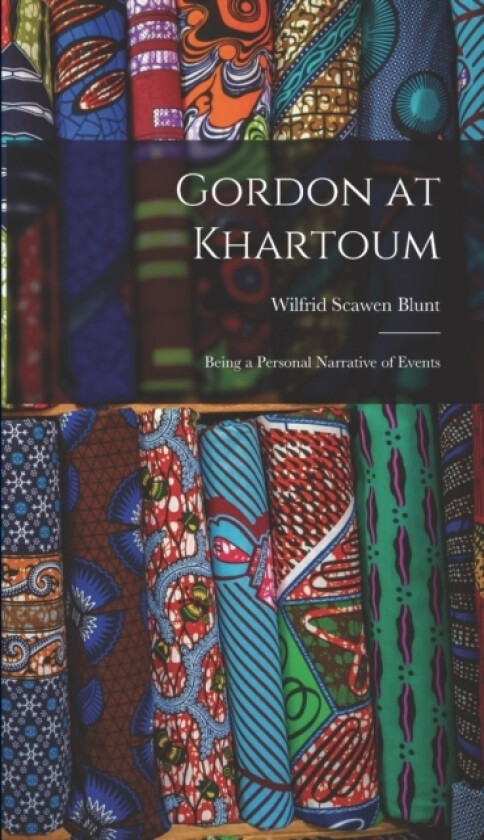 Gordon at Khartoum av Blunt Wilfrid Scawen (Hardcover)