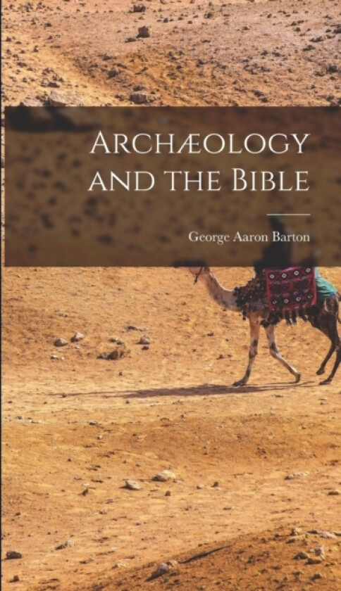 Archaeology and the Bible av George Aaron Barton (Hardcover)