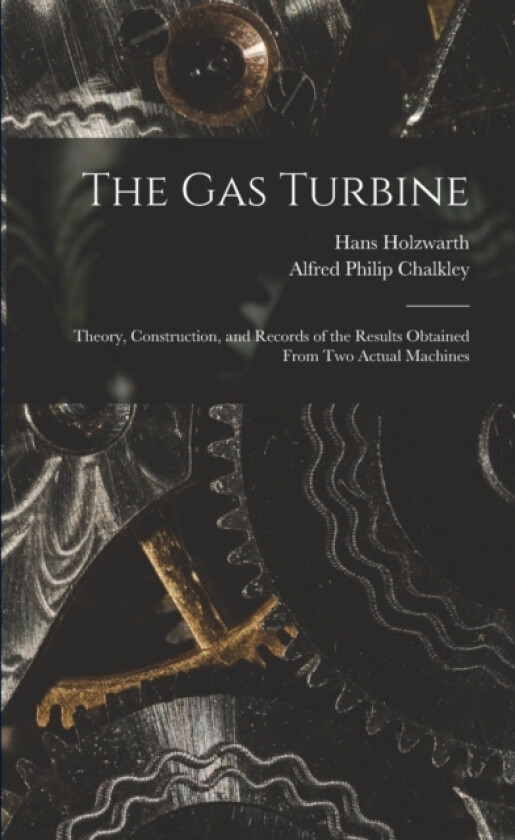 The Gas Turbine av Hans Holzwarth, Alfred Philip Chalkley (Paperback)