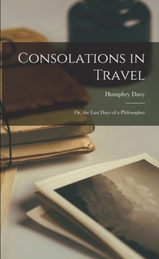 Consolations in Travel av Humphry Davy (Paperback)