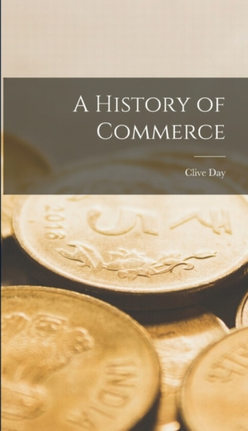 A History of Commerce av Clive Day (Hardcover)
