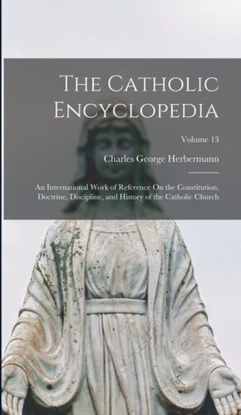 The Catholic Encyclopedia av Charles George Herbermann (Hardcover)