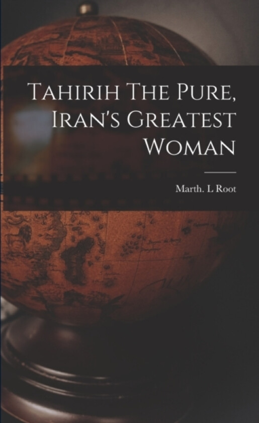 Tahirih The Pure, Iran's Greatest Woman av Marth L Root (Paperback)