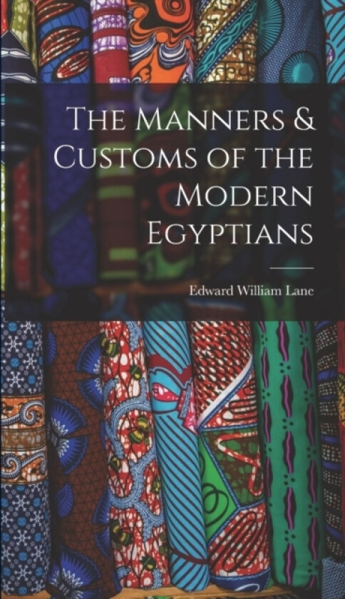 The Manners & Customs of the Modern Egyptians av Edward William Lane (Hardcover)