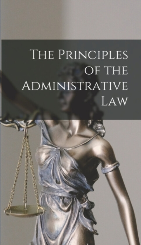 The Principles of the Administrative Law av Anonymous (Hardcover)