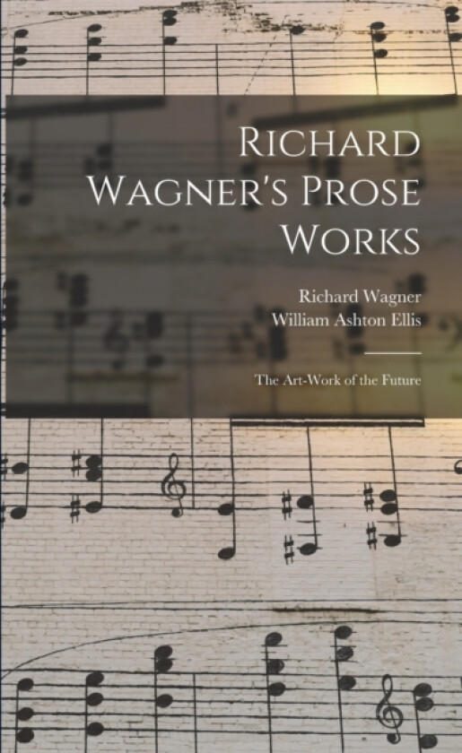 Richard Wagner's Prose Works av William Ashton Ellis, Richard Wagner (Paperback)