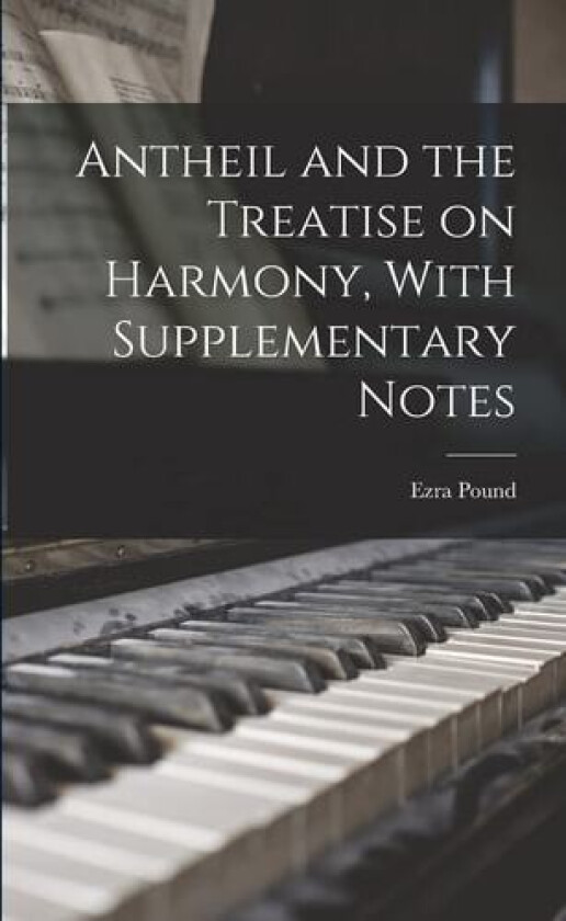 Antheil and the Treatise on Harmony, With Supplementary Notes av Ezra Pound (Paperback)
